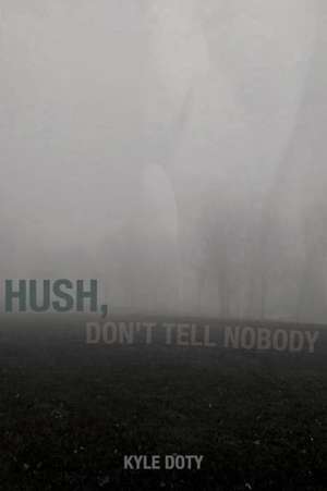 Hush, Don't Tell Nobody de Kyle Doty