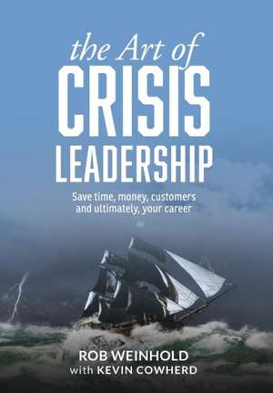 The Art of Crisis Leadership de Rob Weinhold