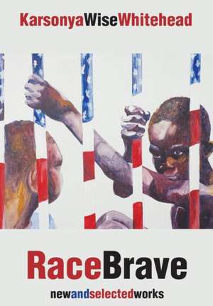 Racebrave: New and Selected Works de Karsonya Wise Whitehead