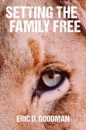 Setting the Family Free de Eric D Goodman