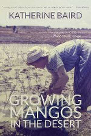 Growing Mangos in the Desert de Katherine Baird