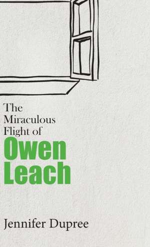 The Miraculous Flight of Owen Leach de Jennifer Dupree