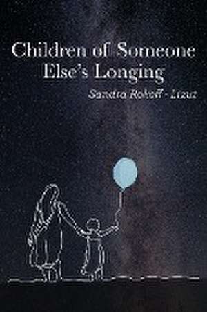 Children of Someone Else's Longing de Sandra Rokoff-Lizut