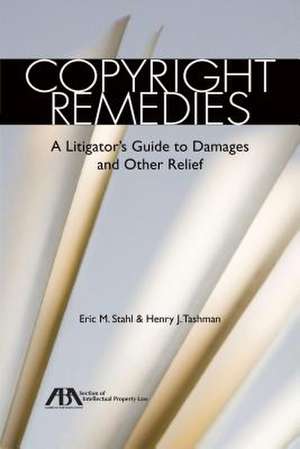 Copyright Remedies: A Litigator S Guide to Damages and Other Relief de Eric M. Stahl