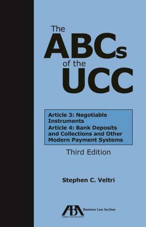 The ABCs of the Ucc: Bank Deposits and Collections and Other Modern Payment Systems de Stephen C. Veltri