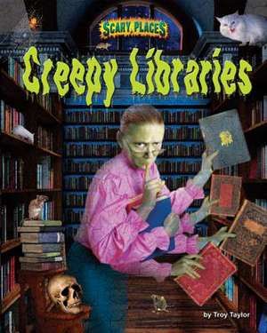 Creepy Libraries de Troy Taylor