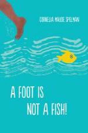 A Foot Is Not a Fish! de Cornelia Maude Spelman