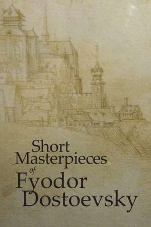 Short Masterpieces of Dostoevsky de Fyodor M Dostoevsky