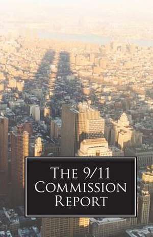 The 9/11 Commission Report: A New Collection de 9/11 Commission