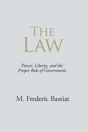 The Law: A New Collection de M Frederic Bastiat