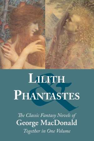 Lilith and Phantastes: A New Collection de George MacDonald