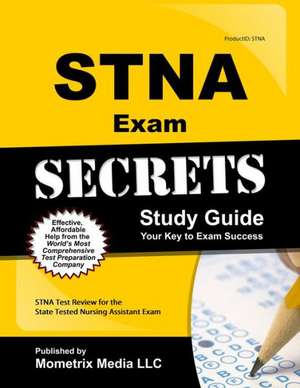 STNA Exam Secrets: STNA Test Review for the State Tested Nursing Assistant Exam de Stna Exam Secrets Test Prep Team