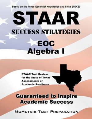 STAAR Success Strategies EOC Algebra I: STAAR Test Review for the State of Texas Assessments of Academic Readiness de Mometrix Media LLC