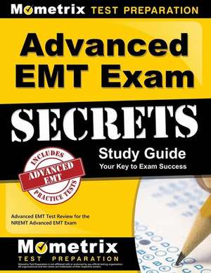 Advanced EMT Exam Secrets Study Guide: Advanced EMT Test Review for the Nremt Advanced EMT Exam de EMT Exam Secrets Test Prep