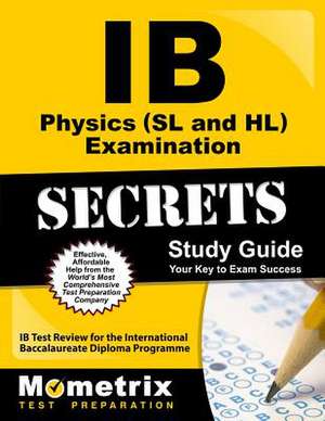 IB Physics (SL and Hl) Examination Secrets Study Guide: IB Test Review for the International Baccalaureate Diploma Programme de Ib Exam Secrets Test Prep