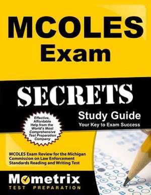 MCOLES Secrets Study Guide: MCOLES Exam Review for the Michigan Commission on Law Enforcement Standards Reading and Writing Test de Mometrix Media LLC