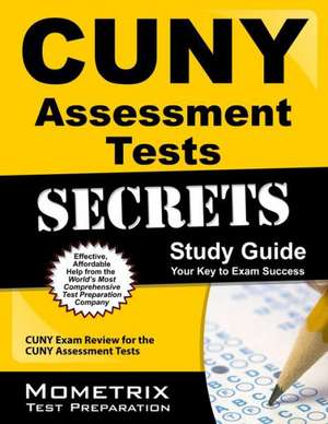 CUNY Assessment Tests Secrets Study Guide: CUNY Exam Review for the CUNY Assessment Tests de CUNY Exam Secrets Test Prep Team