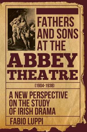 Fathers and Sons at the Abbey Theatre (1904-1938) de Fabio Luppi