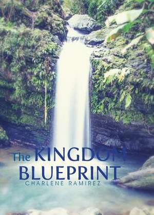 The Kingdom Blueprint de Charlene Ramirez