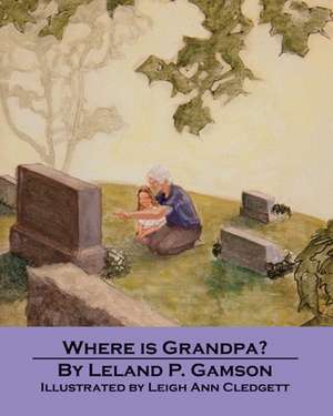 Where Is Grandpa? de Leland P. Gamson