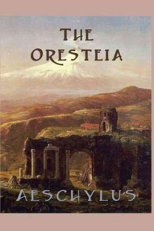 The Oresteia de Aeschylus Aeschylus