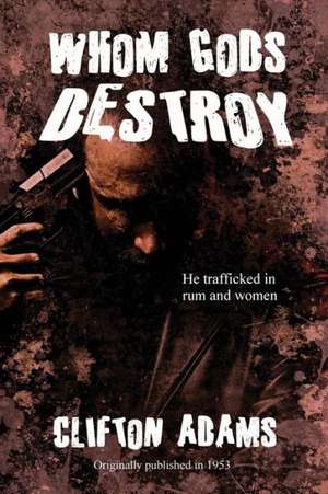 Whom Gods Destroy de Clifton Adams