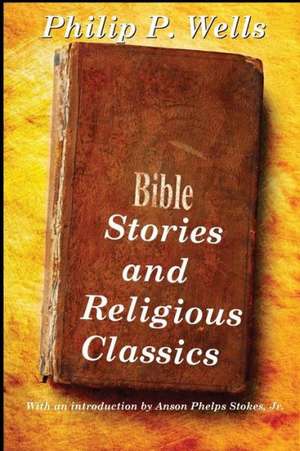 Bible Stories and Religious Classics de Philip P. Wells