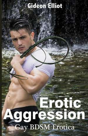 Erotic Aggression de Gideon Elliot