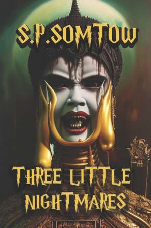 Three Little Nightmares: Uncollected Horror Tales de S. P. Somtow