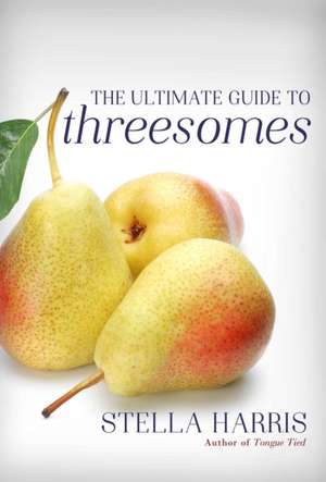 The Ultimate Guide to Threesomes de Stella Harris