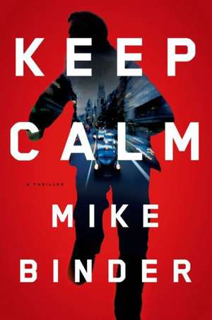 Keep Calm: A Thriller de Mike Binder