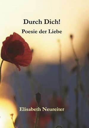 Durch Dich! de Elisabeth Neureiter