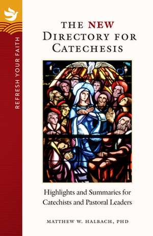 Refresh Your Faith: The New Directory for Catechesis de Matthew W Halbach