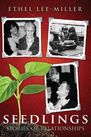 Seedlings: Stories of Relationships de Ethel Lee-Miller