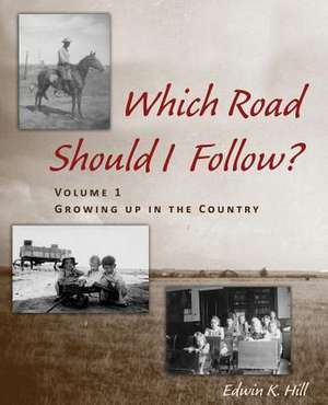 Which Road Should I Follow? Volume I: Growing Up in the Country de Edwin K. Hill