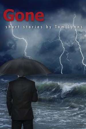 Gone: Short Stories by Tom Lyons de Tom Lyons