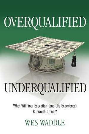 Overqualified/Underqualified de Wes Waddle