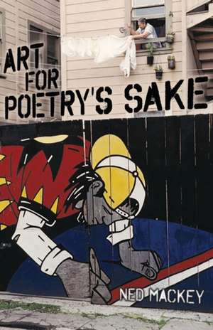 Art for Poetry's Sake de Ned Mackey