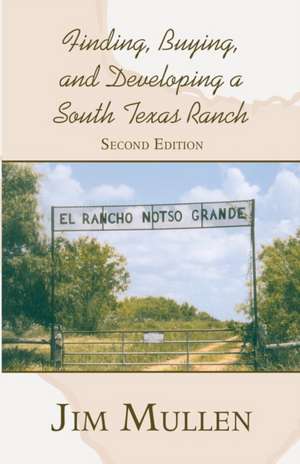 Finding, Buying, and Developing a South Texas Ranch de Jim Mullen