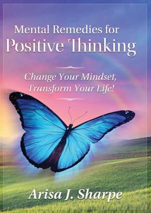 Mental Remedies for Positive Thinking de Arisa J. Sharpe