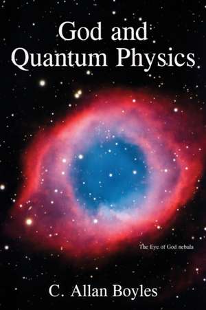 God and Quantum Physics de C. Allan Boyles