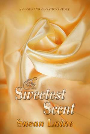 The Sweetest Scent de Susan Laine