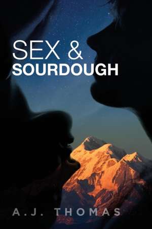 Sex & Sourdough de A. J. Thomas