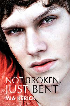 Not Broken, Just Bent de Mia Kerick