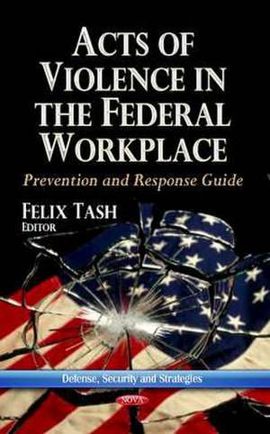 Acts of Violence in the Federal Workplace de Felix Tash