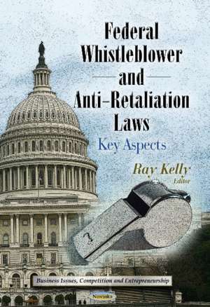 Federal Whistleblower & Anti-Retaliation Laws: Key Aspects de Ray Kelly