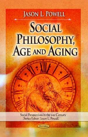 Social Philosophy, Age and Aging de Jason L. Powell