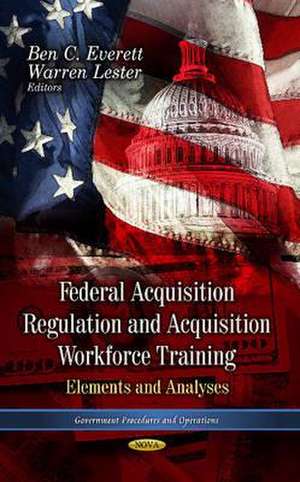 Federal Acquisition Regulation & Acquistion Workforce Training de Ben C. Everett