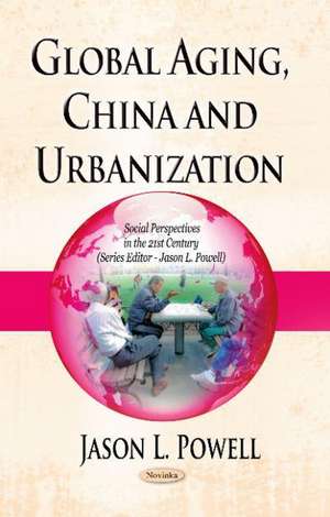 Global Aging, China & Urbanization de Jason L. Powell