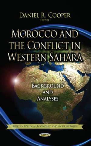 Morocco and the Conflict in Western Sahara de Daniel R. Cooper